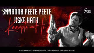 Sharab Peete Peete Jiske Haath Kapte Ho  B Praak   Curcuit Mix  Arsh Music & Dj Sameer Mumbai