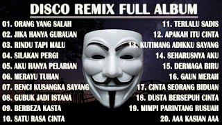 DISCO REMIX FULL ALBUM Tanpa Iklan  - KU SUDAH MENCOBA TUK BERIKAN BUNGA - ORANG YANG SALAH REMIX