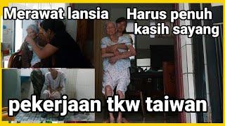 Merawat lansia harus  penuh kasih sayang   pekerjaan  tkw taiwan