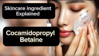 Cocamidopropyl Betaine in skincare  skincare ingredients explained