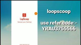 lopscoop referral code tamiltelugu  loopscoop refer codelopscoop invitation code