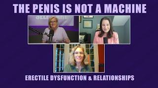 The Penis is not a Machine  Erectile Dysfunction & Relationships PODCAST PBF #34