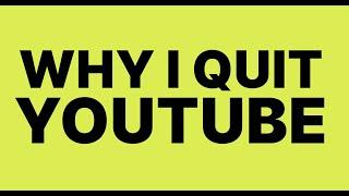 why I quit youtube