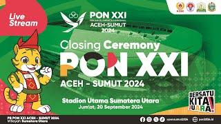  LIVE STREAM  CLOSING CEREMONY PON XXI ACEH-SUMUT TAHUN 2024 - STADION UTAMA SPORT CENTER SUMUT