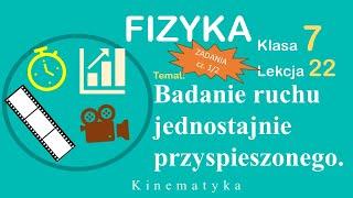 Badanie ruchu jednostajnie przyspieszonego - rozwiązywanie zadań Fizyka Klasa 7 Lekcja 22 12.