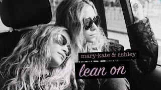 mary-kate & ashley  lean on