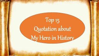 Quotations about A hero in history  My favourite personality