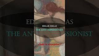 Edgar Degas The Anti-Impressionist  #shorts  #shortvideo