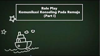 Role Play Komunikasi Konseling Pada Remaja Part I