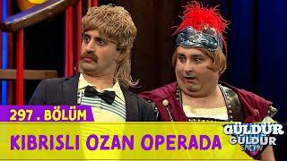Kıbrıslı Ozan Operada -  297.Bölüm Güldür Güldür Show