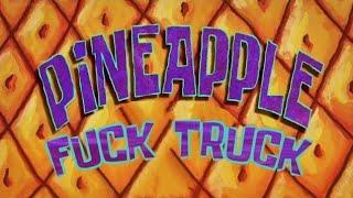 NEW EDIT Pineapple FuckTruck