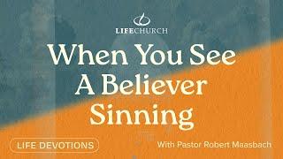 When You See A Believer Sinning - Life Devotions With Pastor Robert Maasbach