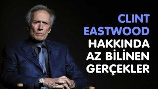 Clint Eastwood hakkında bilinmeyenler