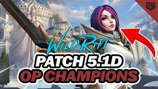 OP CHAMPIONS FOR PATCH 5.1D  Wild Rift Patch 5.1D