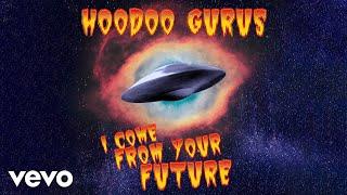 Hoodoo Gurus - I Come From Your Future Audio