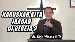 Apa Pentingnya Ibadah di Gereja? I  Khotbah Minggu  Pdt Sigit Widodo M.Th