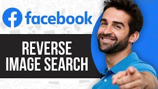 How To Find Someone On Facebook By Picture  Reverse Facebook Image Search