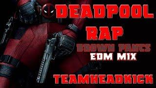 Deadpool Rap Brown Pants EDM Mix TEAMHEADKICK