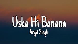 Uska Hi Banana Lyrics - Arijit Singh