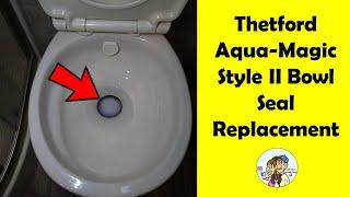 HOW TO REPLACE RV TOILET SEAL Thetford Aqua Magic Style II