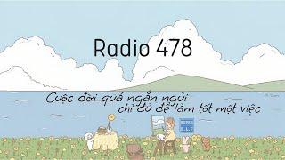 Radio 478 Cuộc đời quá ngắn ngủi chỉ đủ để làm tốt một việc