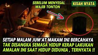 KISAH MAKAM YANG SELALU BERCAHAYA SETIAP MALAM JUMAT SEMASA HIDUP LAKUKAN HAL INI  TERNYATA