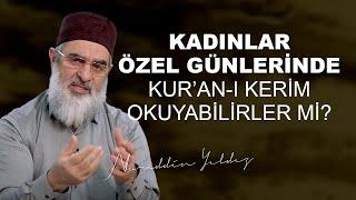 Kadınlar özel günlerinde Kuranı Kerim okuyabilirler mi?