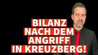 BILANZ NACH DEM ANGRIFF IN KREUZBERG