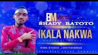 IKALA NAKWA  _BY_  SHADY BATOTO{OFFICIAL AUDIO}