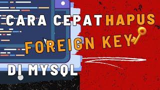Cara Cepat Hapus Foreign Key di MySQL