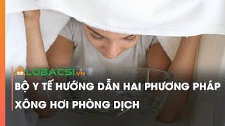 Bộ Y tế hướng dẫn hai phương pháp xông hơi phòng dịch