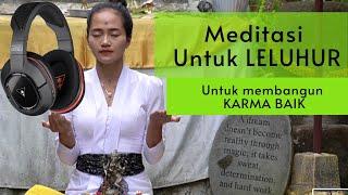 Meditasi untuk leluhur. Membangun karma BAIK dan rejeki lancar