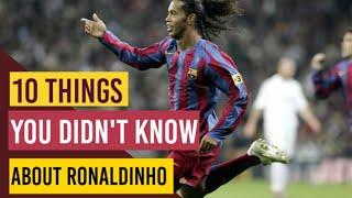 10 Things You Didnt Know About Ronaldinho