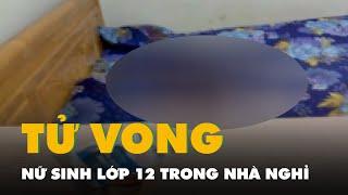 Nữ sinh lớp 12 tử vong trong nhà nghỉ cùng nam thanh niên bị trọng thương