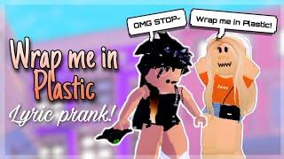 WRAP ME IN PLASTIC   SONG LYRIC PRANK  ROBLOX