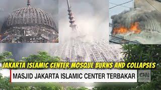 Jakarta Islamic Center Mosque Burns and Collapses