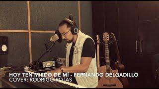HOY TEN MIEDO DE MI - Fernando Delgadillo Cover Rodrigo Rojas