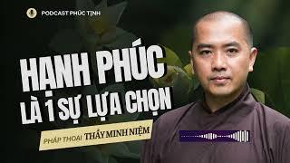 HẠNH PHÚC Là 1 Sự Lựa Chọn  Rất Hay   Thầy Minh Niệm