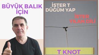 BÜYÜK BALIK İÇİN EN SAĞLAM T DÜĞÜM VE YILAN DİLİ DÜĞÜMÜ