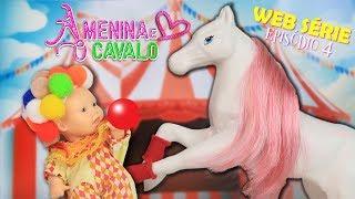 A MENINA E O CAVALO EPISÓDIO 4 WEB SÉRIE - Lilly Doll