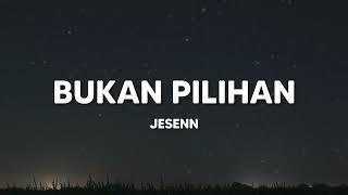 Bukan Pilihan - JESENN Lirik Lagu