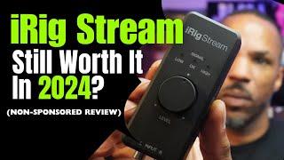 Is the iRig Stream worth buying in 2024?