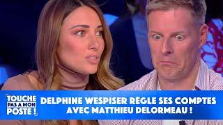 Delphine Wespiser règle ses comptes avec Matthieu Delormeau 