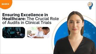 Ensuring Excellence in Healthcare The Crucial Role of Audits in Clinical Trials