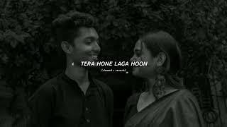 Tera Hone Laga Hoon - Atif Aslam Slowed + Reverb  ronit1upxx