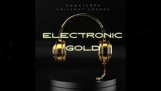 Electronic Gold 2023 - Downtempo Chillout Lounge Continuous Mix