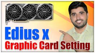 EDIUS X GRAPHIC CARD ADVANCED SETTING  Edius x gpu Setting  Edius x Fast Export Setting