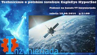 Technicznie o polskim satelicie EagleEye HyperSat – InzynierGadaRemaster #031 Inzynieriada #155