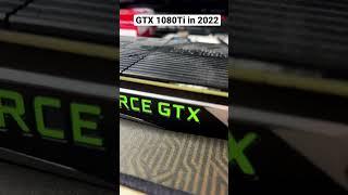 GTX 1080Ti in 2022