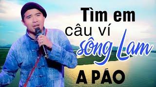 Tìm Em Câu Ví Sông Lam - A Páo - Những khúc Dân ca xứ Nghệ đắm say lòng người